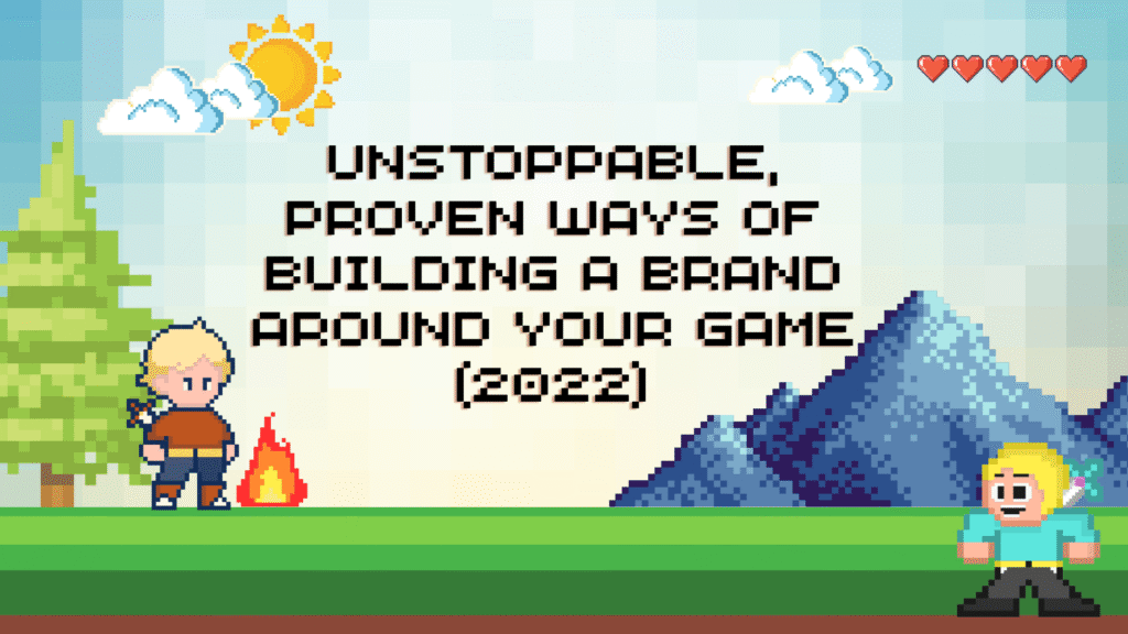 Retro pixel art graphic illustrating game brand building. The text reads: "UNSTOPPABLE, PROVEN WAYS OF BUILDING A BRAND AROUND YOUR GAME (2022)." The scene features two game characters, a campfire, a pine tree, and mountains, symbolizing brand strategy and creating a memorable game identity.