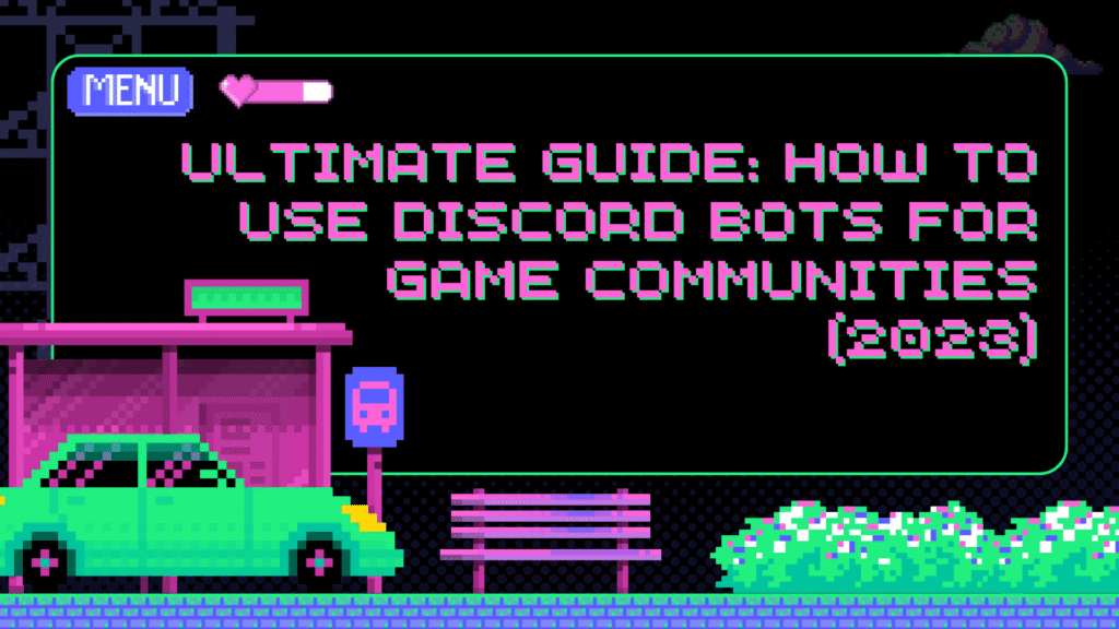 Dark, neon pixel art graphic featuring a car, a bus stop, and a bench. The text reads: "ULTIMATE GUIDE: HOW TO USE DISCORD BOTS FOR GAME COMMUNITIES (2023)." This illustrates a strategic approach to Discord community management and game marketing automation.