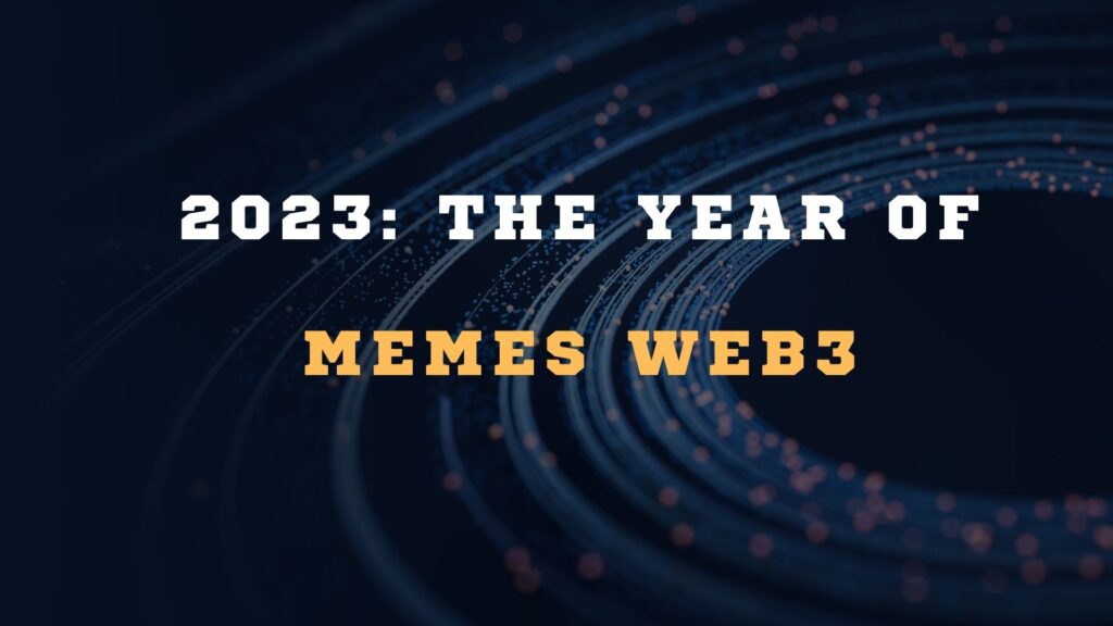 Futuristic dark blue digital background with glowing concentric rings and bold text that reads '2023: THE YEAR OF MEMES WEB3'.