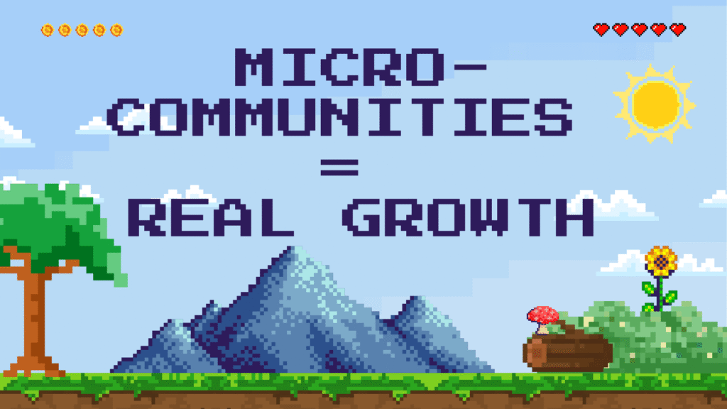 Bright pixel art graphic with a mountain range and sun. The text reads: "MICRO-COMMUNITIES = REAL GROWTH." Features a tree, a sunflower, and a basket with a mushroom, symbolizing the organic and focused nature of micro-community building and game growth.