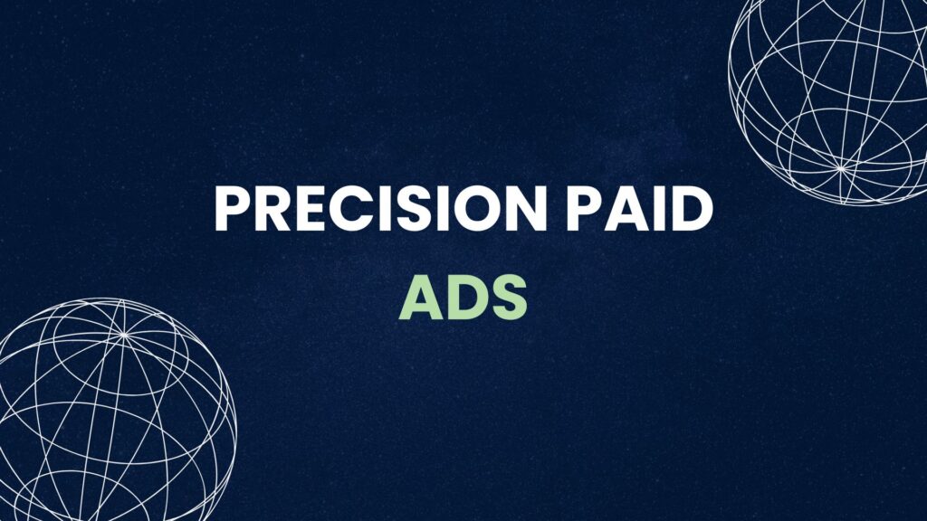 Fintech marketing banner with the text "PRECISION PAID ADS" on a dark blue background with white wireframe globes.