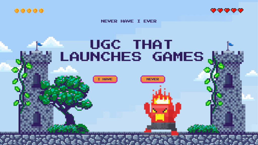 Pixel art graphic with 'UGC THAT LAUNCHES GAMES' text, an 'I HAVE' and 'NEVER' button, a tree, a fiery monster, and two castle towers. Above, "NEVER HAVE I EVER" is visible.