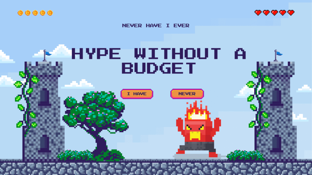 Pixel art graphic with the text "HYPE WITHOUT A BUDGET" centered. Features a tree, an angry red monster character, and the "I HAVE" and "NEVER" buttons below the 'Never Have I Ever' subtitle.