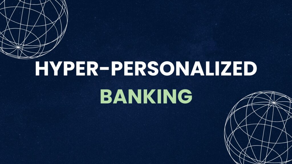 Fintech marketing banner with the text "HYPER-PERSONALIZED BANKING" on a dark blue background with white wireframe globes.