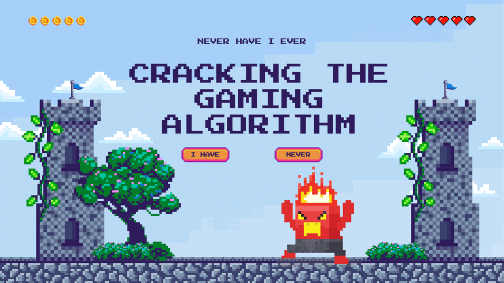 Pixel art graphic with 'CRACKING THE GAMING ALGORITHM' text, a tree, a fiery monster, and the 'I HAVE' and 'NEVER' buttons below the 'Never Have I Ever' subtitle.