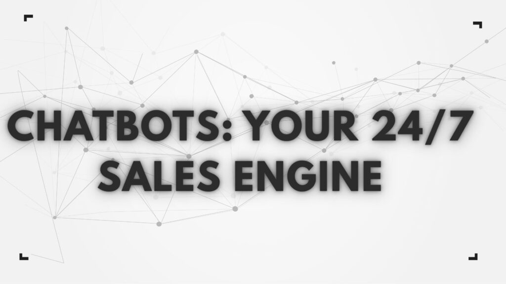 Digital graphic with the text 'CHATBOTS: YOUR 24/7 SALES ENGINE' on a light background with a grey network connectivity pattern.