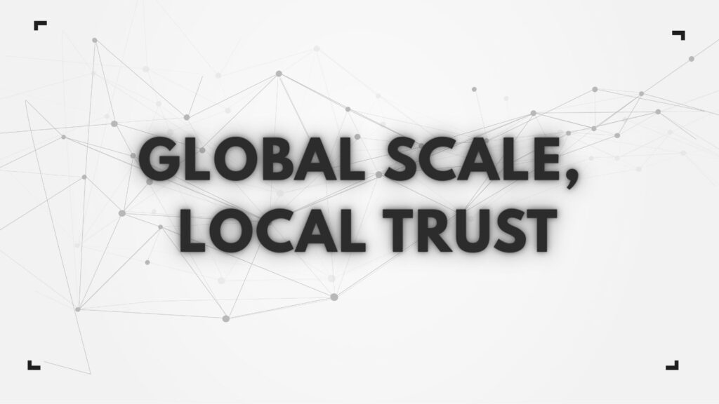 Minimalist graphic featuring the text 'GLOBAL SCALE, LOCAL TRUST' on a white background with a grey tech node pattern.